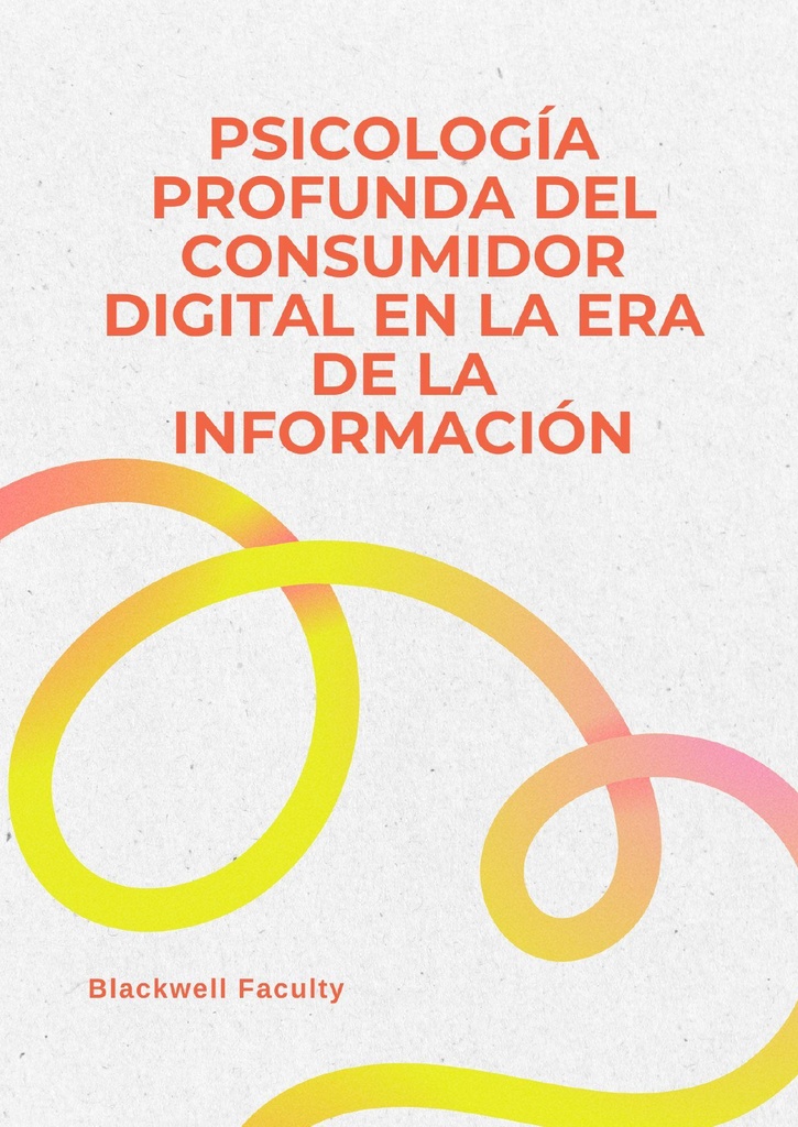 PSICOLOGÍA PROFUNDA DEL CONSUMIDOR DIGITAL EN LA ERA DE LA INFORMACIÓN