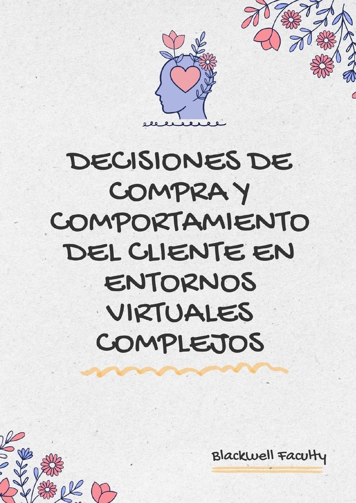 DECISIONES DE COMPRA Y COMPORTAMIENTO DEL CLIENTE EN ENTORNOS VIRTUALES COMPLEJOS
