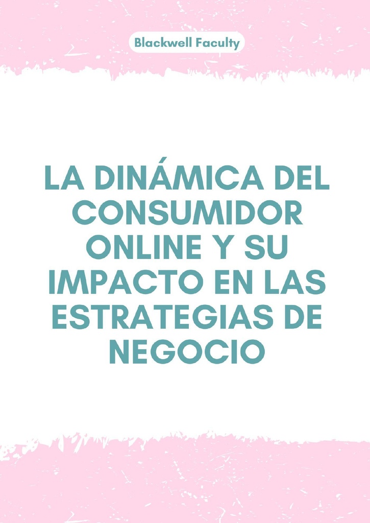 LA DINÁMICA DEL CONSUMIDOR ONLINE Y SU IMPACTO EN LAS ESTRATEGIAS DE NEGOCIO