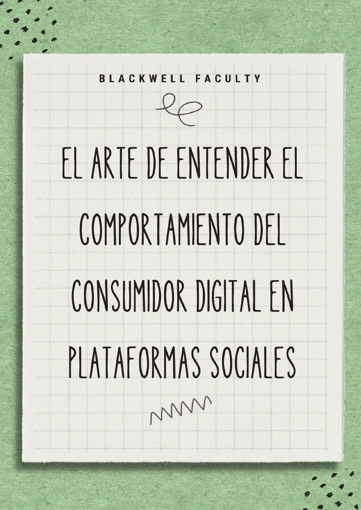 EL ARTE DE ENTENDER EL COMPORTAMIENTO DEL CONSUMIDOR DIGITAL EN PLATAFORMAS SOCIALES