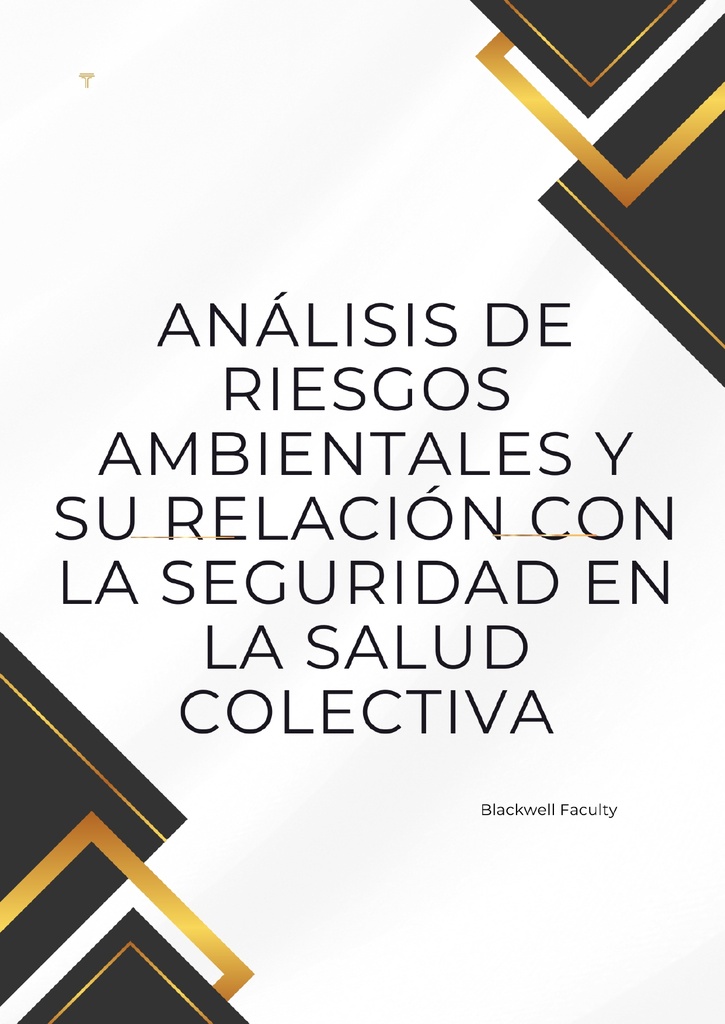 ANÁLISIS DE RIESGOS AMBIENTALES Y SU RELACIÓN CON LA SEGURIDAD EN LA SALUD COLECTIVA