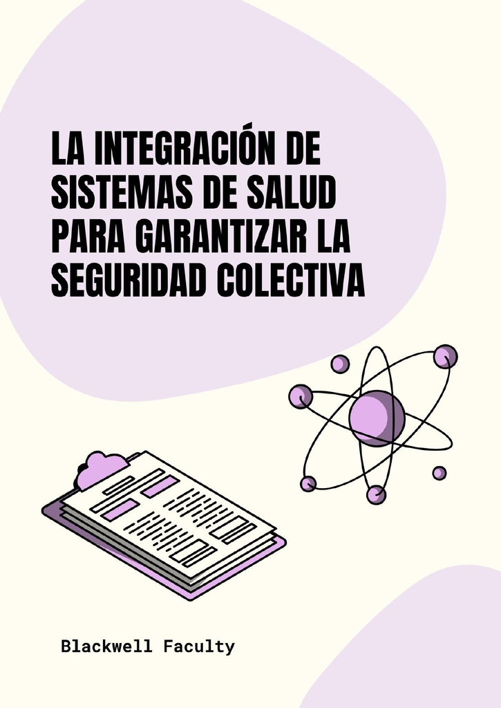 LA INTEGRACIÓN DE SISTEMAS DE SALUD PARA GARANTIZAR LA SEGURIDAD COLECTIVA