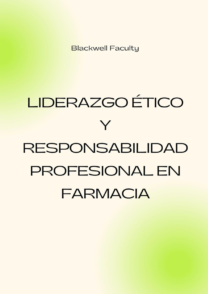 LIDERAZGO ÉTICO Y RESPONSABILIDAD PROFESIONAL EN FARMACIA