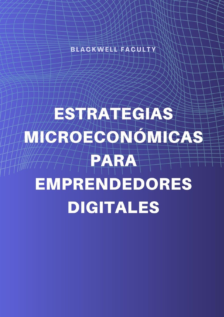 ESTRATEGIAS MICROECONÓMICAS PARA EMPRENDEDORES DIGITALES