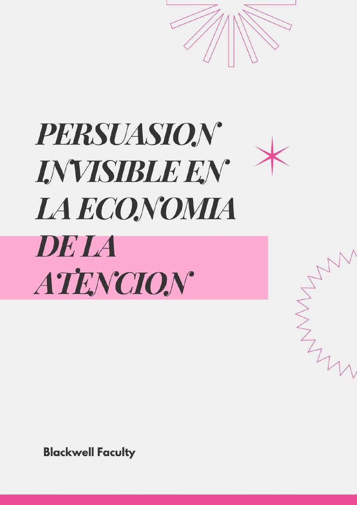 PERSUASION INVISIBLE EN LA ECONOMIA DE LA ATENCION