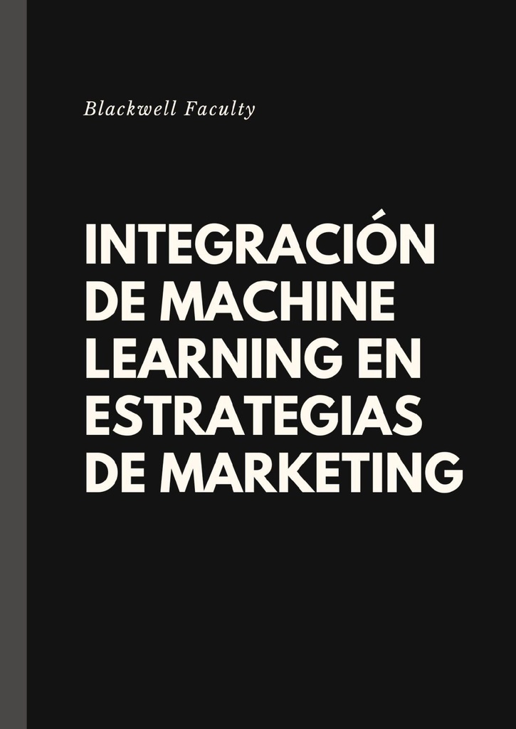 INTEGRACIÓN DE MACHINE LEARNING EN ESTRATEGIAS DE MARKETING