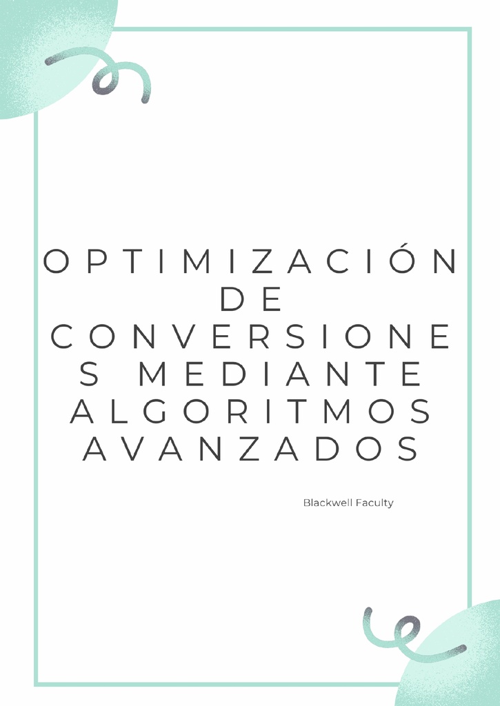 OPTIMIZACIÓN DE CONVERSIONES MEDIANTE ALGORITMOS AVANZADOS