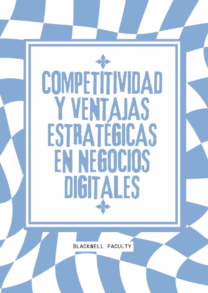 COMPETITIVIDAD Y VENTAJAS ESTRATÉGICAS EN NEGOCIOS DIGITALES