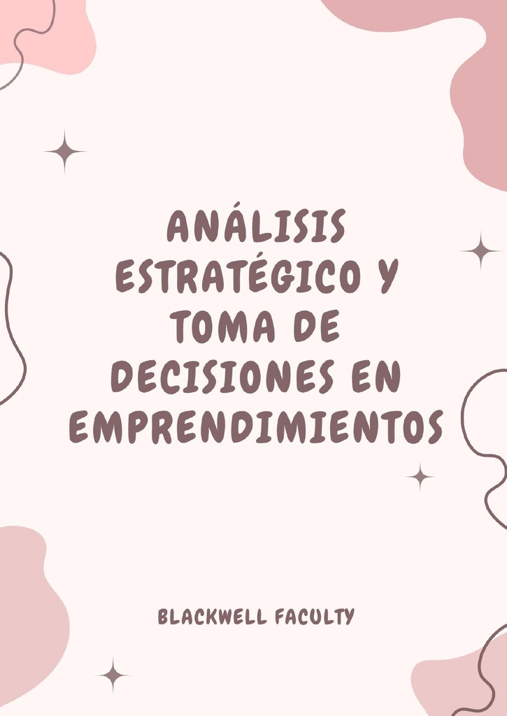ANÁLISIS ESTRATÉGICO Y TOMA DE DECISIONES EN EMPRENDIMIENTOS