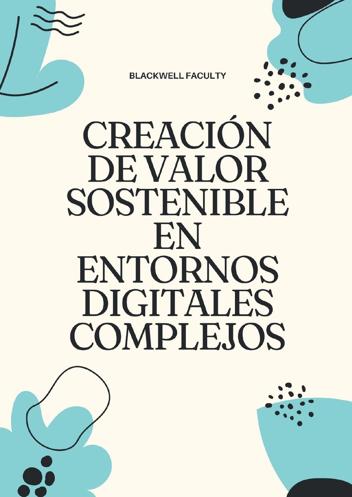 CREACIÓN DE VALOR SOSTENIBLE EN ENTORNOS DIGITALES COMPLEJOS