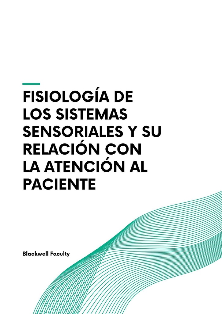 FISIOLOGÍA DE LOS SISTEMAS SENSORIALES Y SU RELACIÓN CON LA ATENCIÓN AL PACIENTE