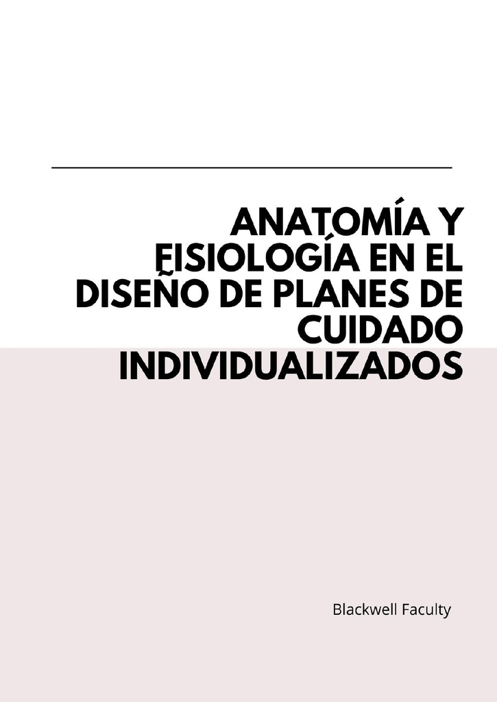 ANATOMÍA Y FISIOLOGÍA EN EL DISEÑO DE PLANES DE CUIDADO INDIVIDUALIZADOS