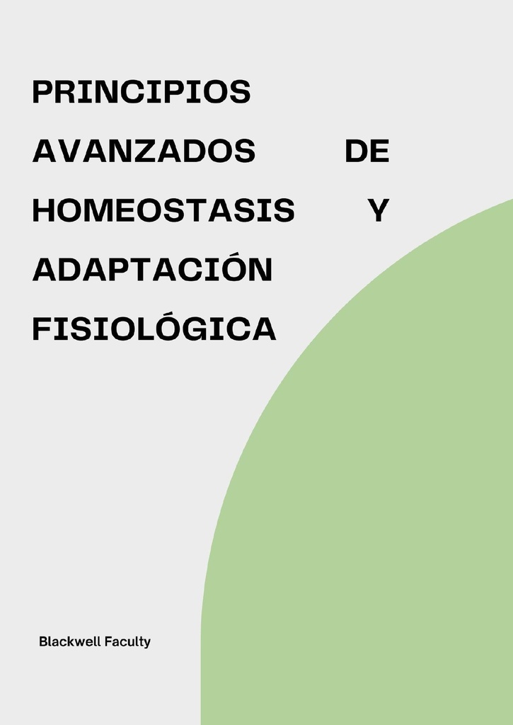 PRINCIPIOS AVANZADOS DE HOMEOSTASIS Y ADAPTACIÓN FISIOLÓGICA