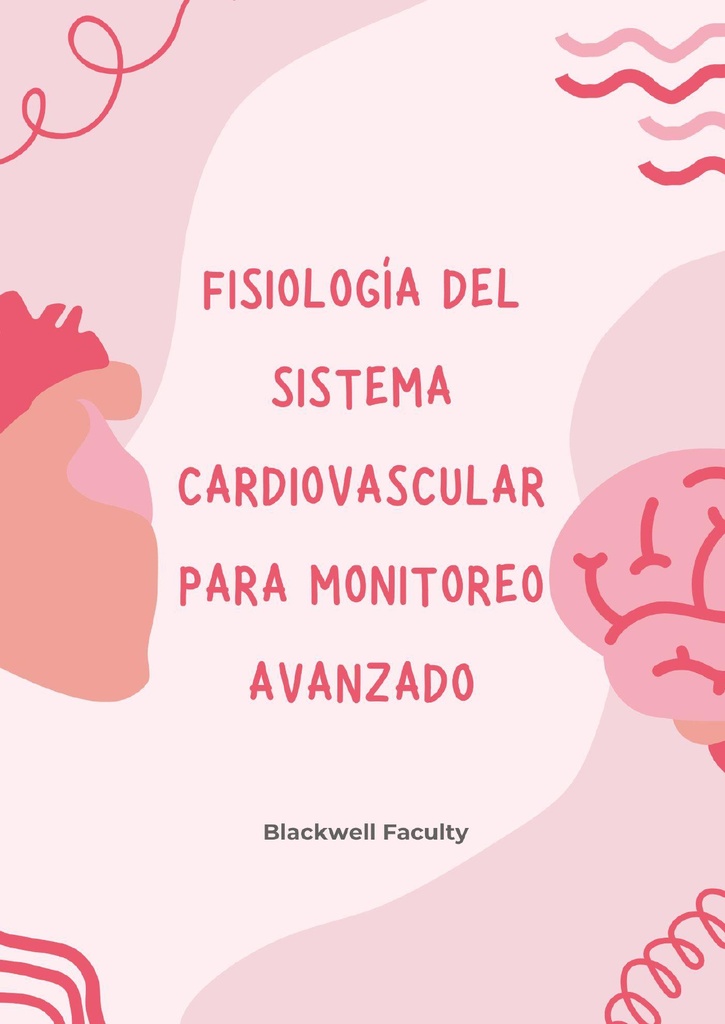 FISIOLOGÍA DEL SISTEMA CARDIOVASCULAR PARA MONITOREO AVANZADO