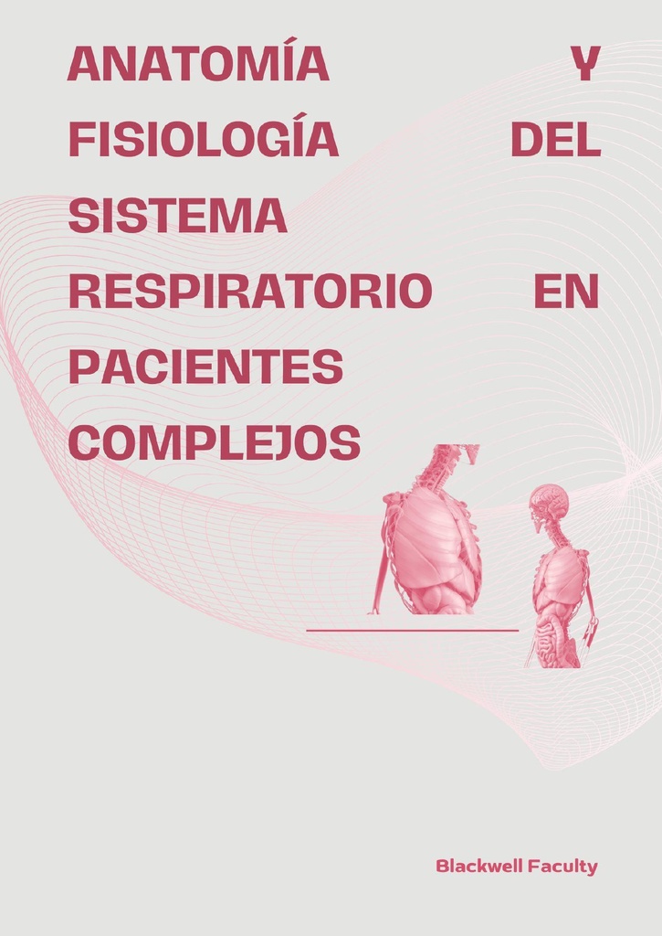 ANATOMÍA Y FISIOLOGÍA DEL SISTEMA RESPIRATORIO EN PACIENTES COMPLEJOS