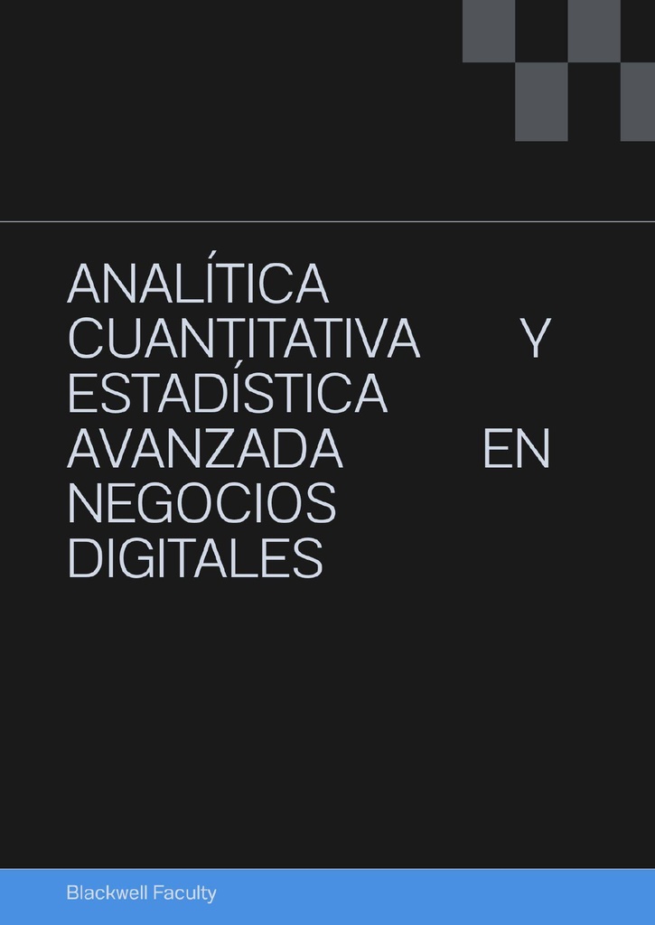 ANALÍTICA CUANTITATIVA Y ESTADÍSTICA AVANZADA EN NEGOCIOS DIGITALES