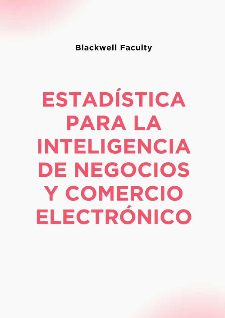 ESTADÍSTICA PARA LA INTELIGENCIA DE NEGOCIOS Y COMERCIO ELECTRÓNICO