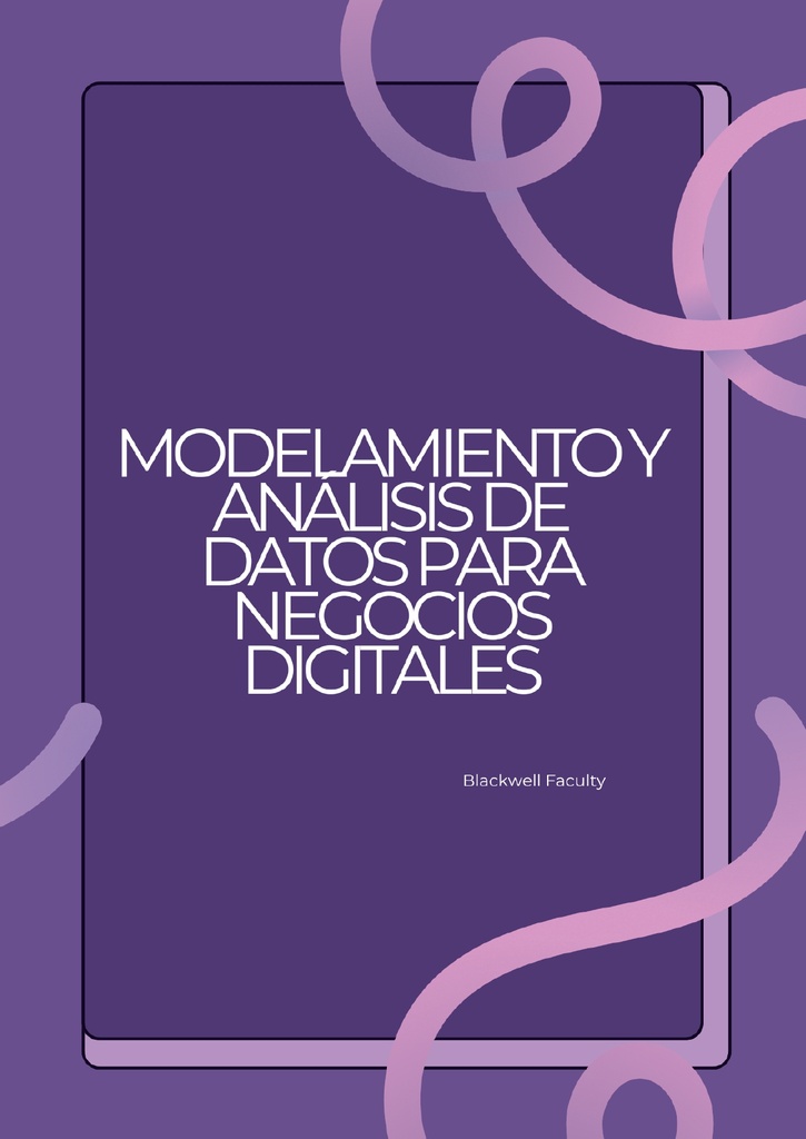 MODELAMIENTO Y ANÁLISIS DE DATOS PARA NEGOCIOS DIGITALES