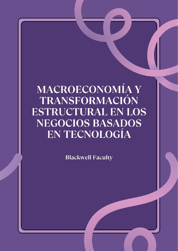 MACROECONOMÍA Y TRANSFORMACIÓN ESTRUCTURAL EN LOS NEGOCIOS BASADOS EN TECNOLOGÍA