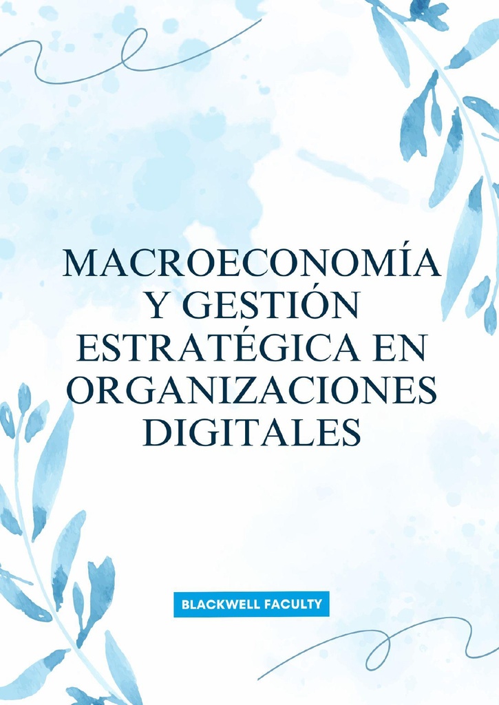MACROECONOMÍA Y GESTIÓN ESTRATÉGICA EN ORGANIZACIONES DIGITALES