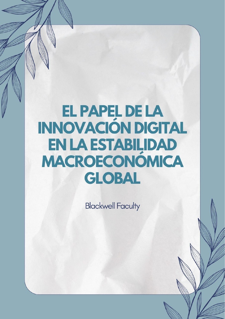 EL PAPEL DE LA INNOVACIÓN DIGITAL EN LA ESTABILIDAD MACROECONÓMICA GLOBAL