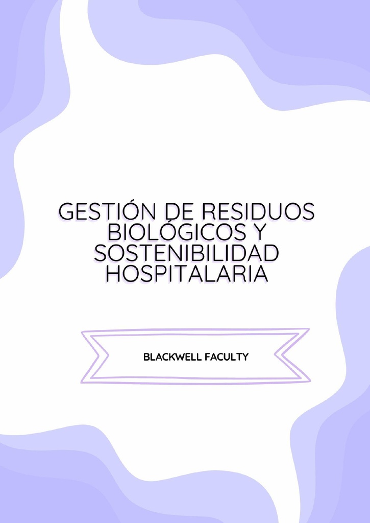 GESTIÓN DE RESIDUOS BIOLÓGICOS Y SOSTENIBILIDAD HOSPITALARIA