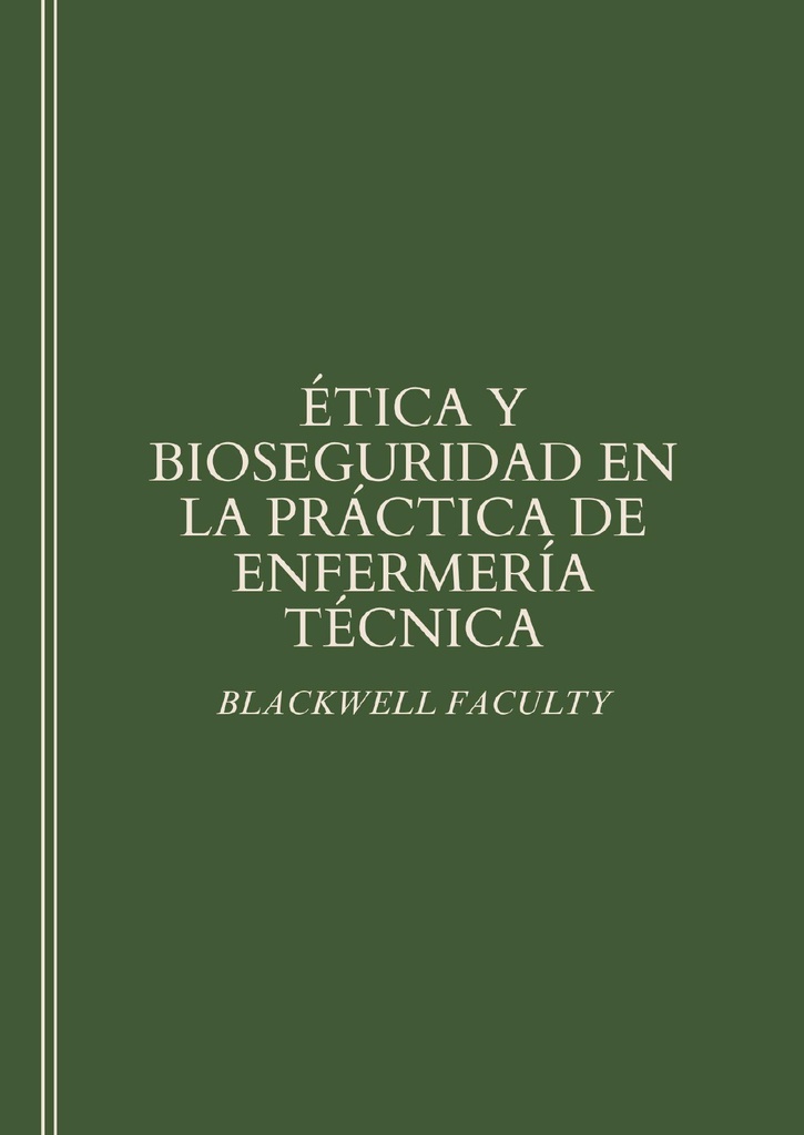 ÉTICA Y BIOSEGURIDAD EN LA PRÁCTICA DE ENFERMERÍA TÉCNICA