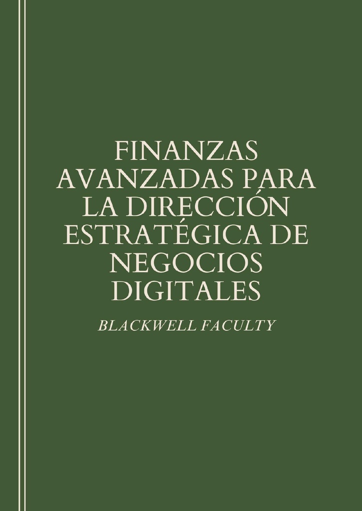FINANZAS AVANZADAS PARA LA DIRECCIÓN ESTRATÉGICA DE NEGOCIOS DIGITALES