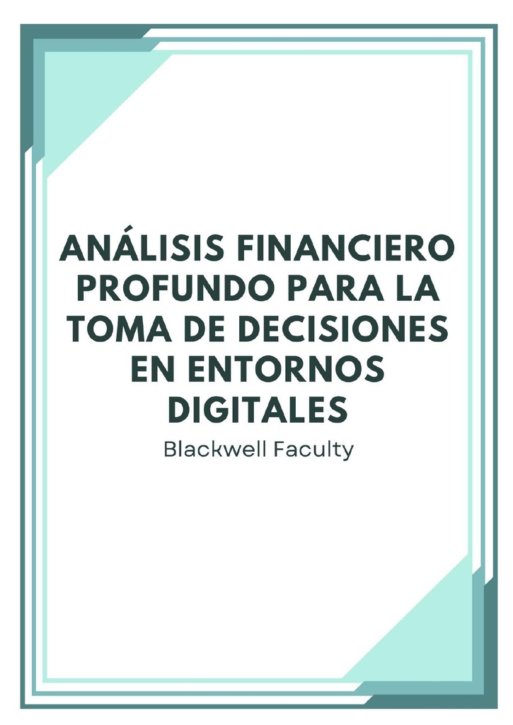 ANÁLISIS FINANCIERO PROFUNDO PARA LA TOMA DE DECISIONES EN ENTORNOS DIGITALES