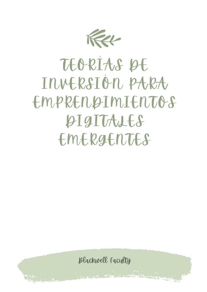 TEORÍAS DE INVERSIÓN PARA EMPRENDIMIENTOS DIGITALES EMERGENTES