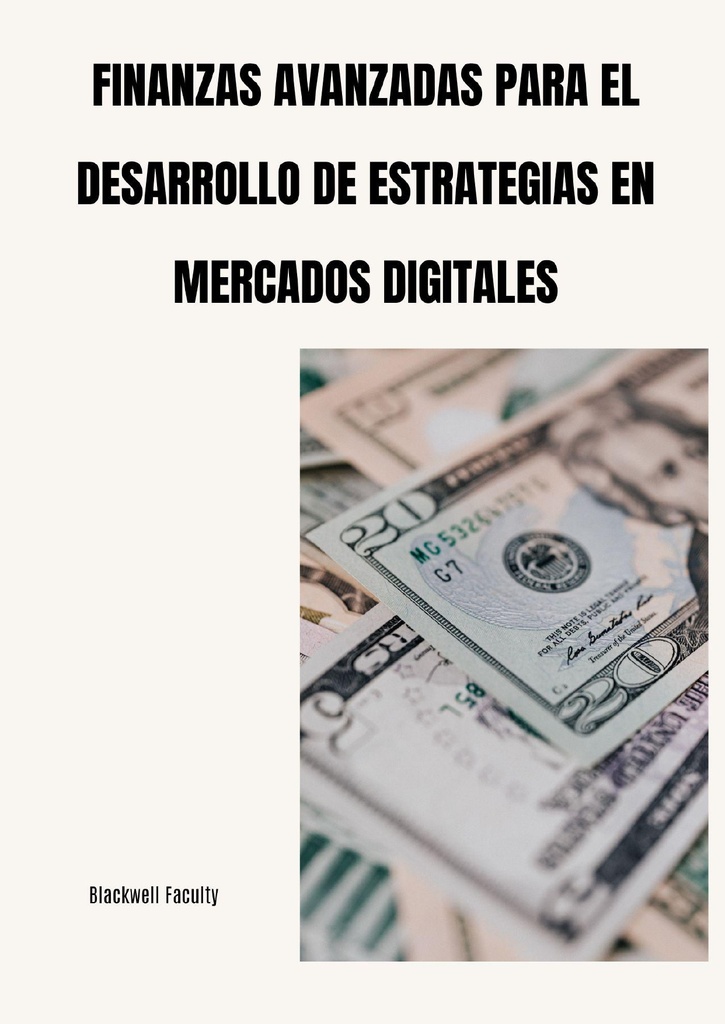 FINANZAS AVANZADAS PARA EL DESARROLLO DE ESTRATEGIAS EN MERCADOS DIGITALES
