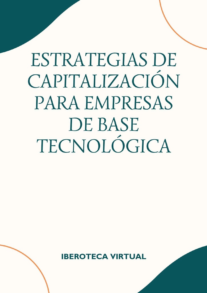 ESTRATEGIAS DE CAPITALIZACIÓN PARA EMPRESAS DE BASE TECNOLÓGICA