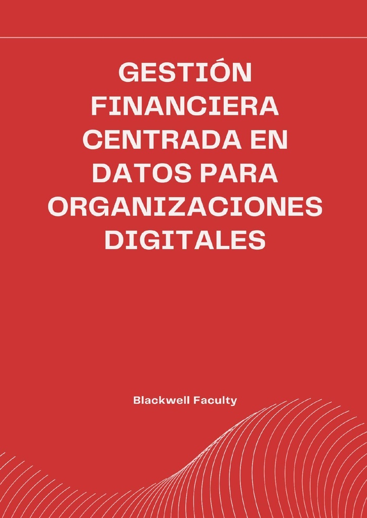 GESTIÓN FINANCIERA CENTRADA EN DATOS PARA ORGANIZACIONES DIGITALES