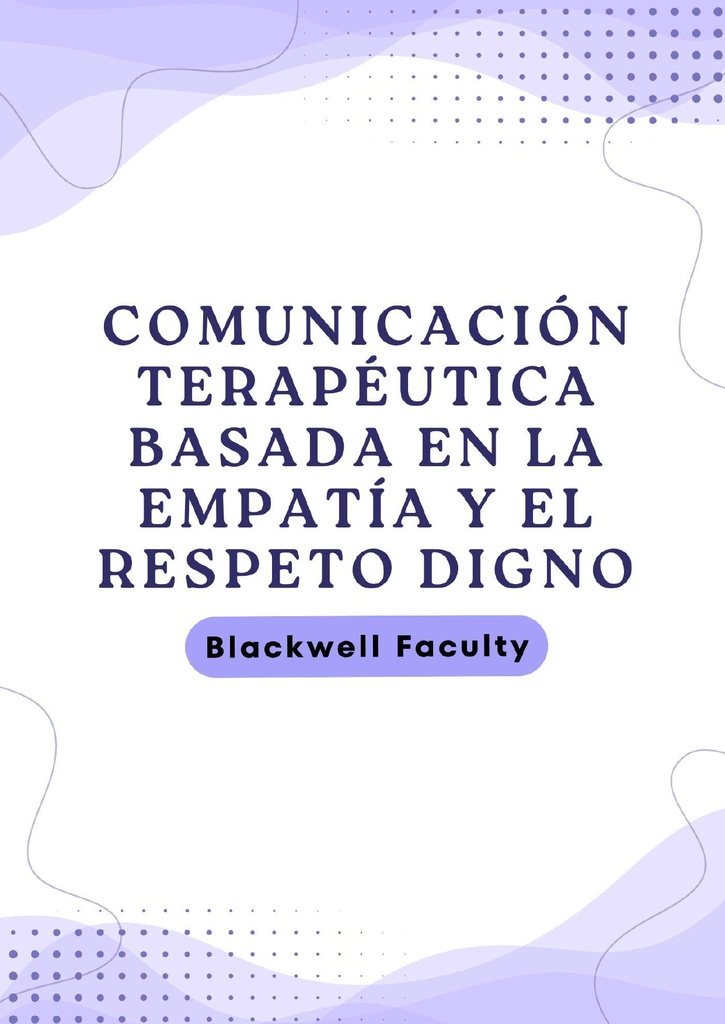 COMUNICACIÓN TERAPÉUTICA BASADA EN LA EMPATÍA Y EL RESPETO DIGNO