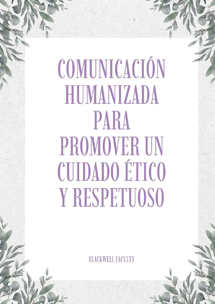 COMUNICACIÓN HUMANIZADA PARA PROMOVER UN CUIDADO ÉTICO Y RESPETUOSO