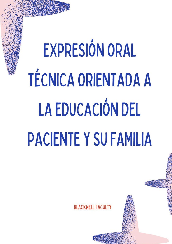 EXPRESIÓN ORAL TÉCNICA ORIENTADA A LA EDUCACIÓN DEL PACIENTE Y SU FAMILIA