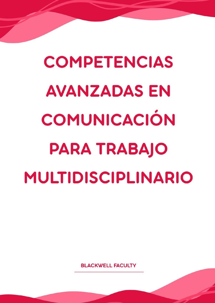COMPETENCIAS AVANZADAS EN COMUNICACIÓN PARA TRABAJO MULTIDISCIPLINARIO