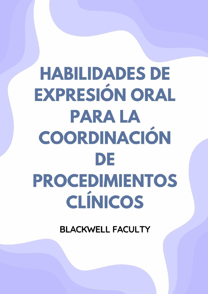HABILIDADES DE EXPRESIÓN ORAL PARA LA COORDINACIÓN DE PROCEDIMIENTOS CLÍNICOS