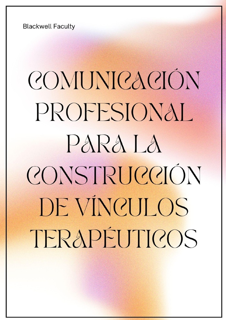 COMUNICACIÓN PROFESIONAL PARA LA CONSTRUCCIÓN DE VÍNCULOS TERAPÉUTICOS