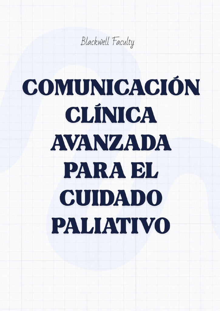 COMUNICACIÓN CLÍNICA AVANZADA PARA EL CUIDADO PALIATIVO
