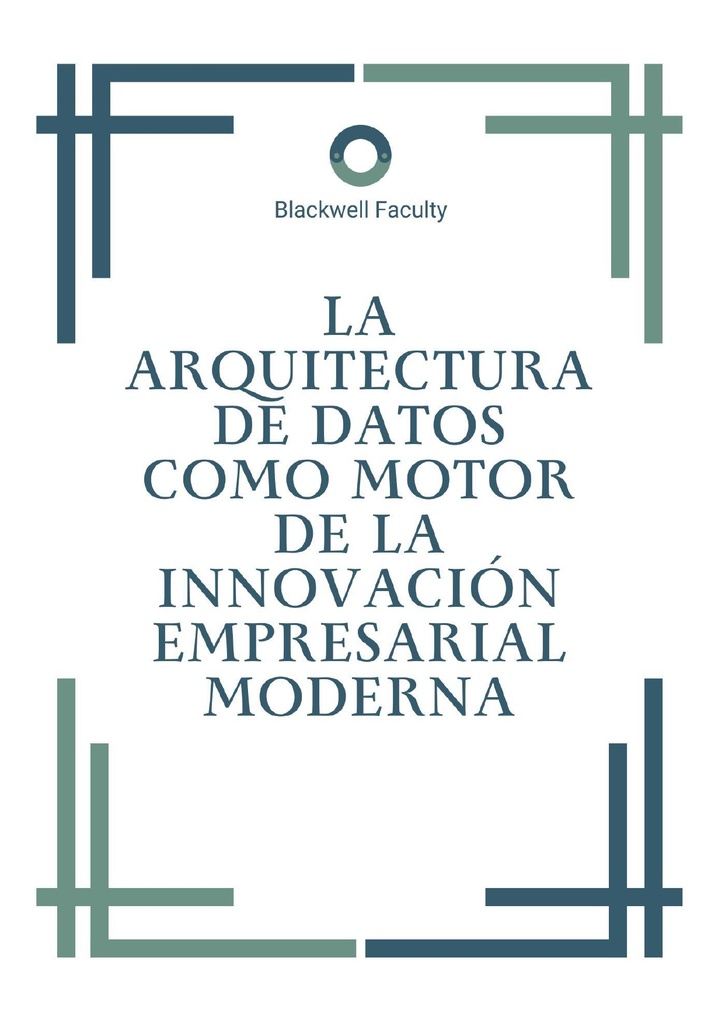 LA ARQUITECTURA DE DATOS COMO MOTOR DE LA INNOVACIÓN EMPRESARIAL MODERNA