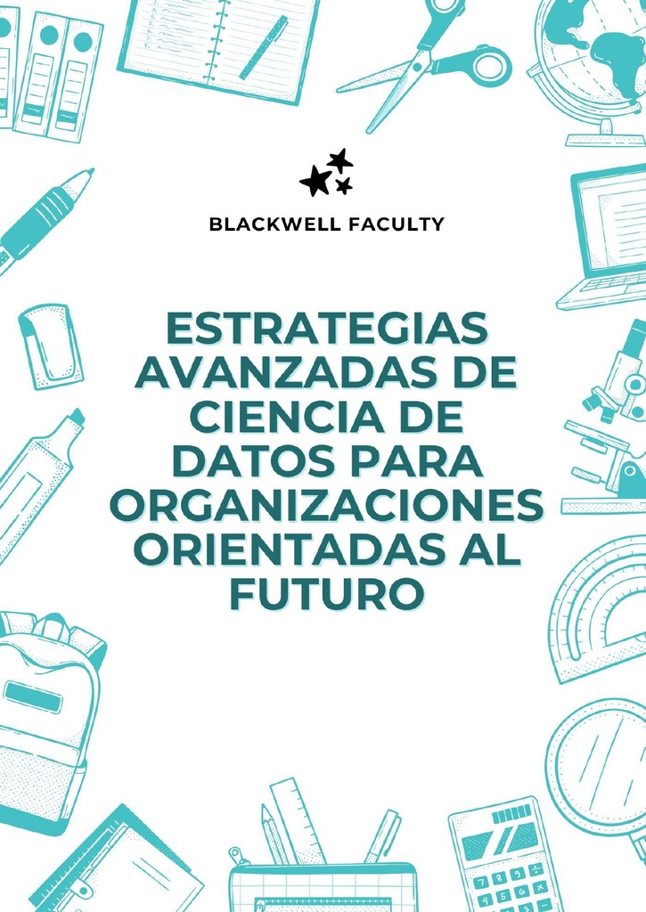 ESTRATEGIAS AVANZADAS DE CIENCIA DE DATOS PARA ORGANIZACIONES ORIENTADAS AL FUTURO