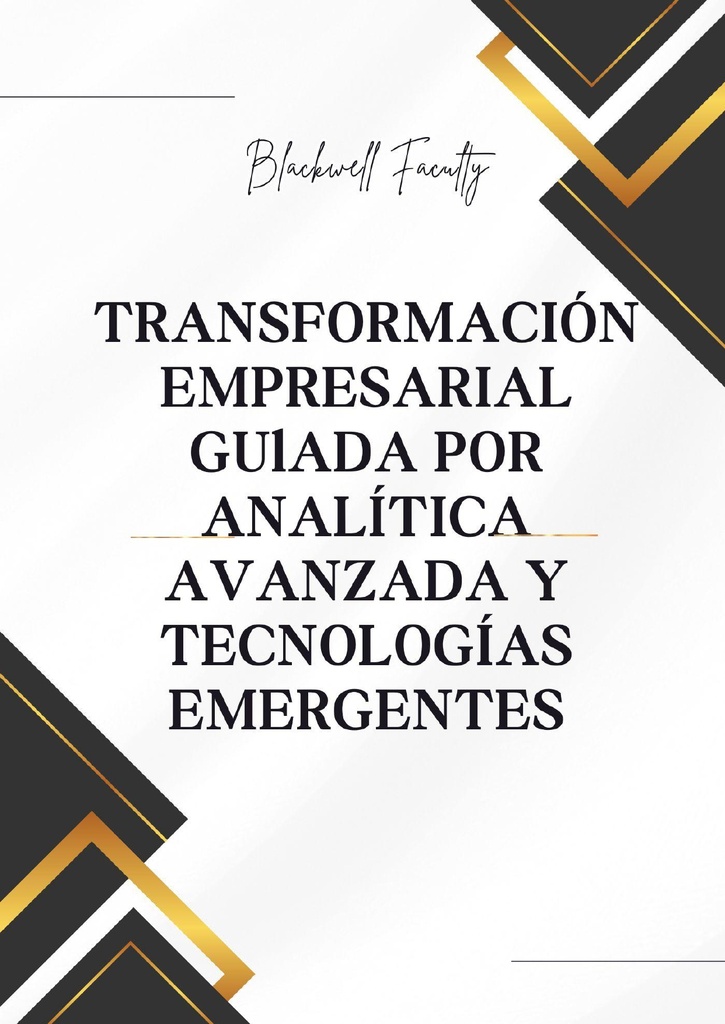 TRANSFORMACIÓN EMPRESARIAL GUlADA POR ANALÍTICA AVANZADA Y TECNOLOGÍAS EMERGENTES