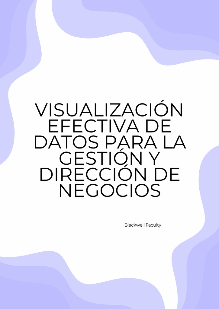 VISUALIZACIÓN EFECTIVA DE DATOS PARA LA GESTIÓN Y DIRECCIÓN DE NEGOCIOS