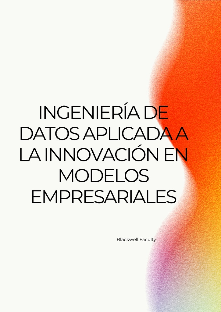 INGENIERÍA DE DATOS APLICADA A LA INNOVACIÓN EN MODELOS EMPRESARIALES