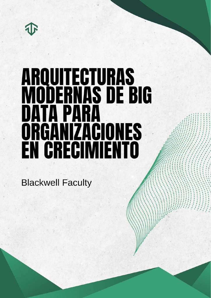 ARQUITECTURAS MODERNAS DE BIG DATA PARA ORGANIZACIONES EN CRECIMIENTO