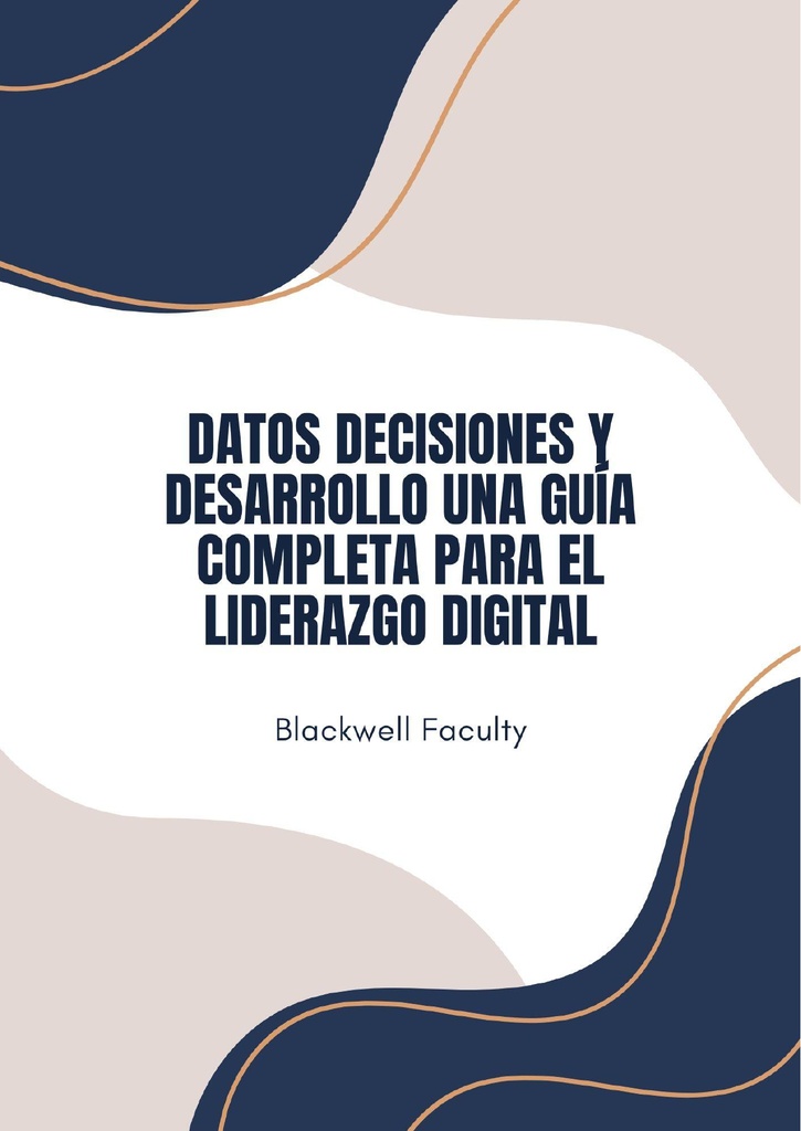 DATOS DECISIONES Y DESARROLLO UNA GUÍA COMPLETA PARA EL LIDERAZGO DIGITAL