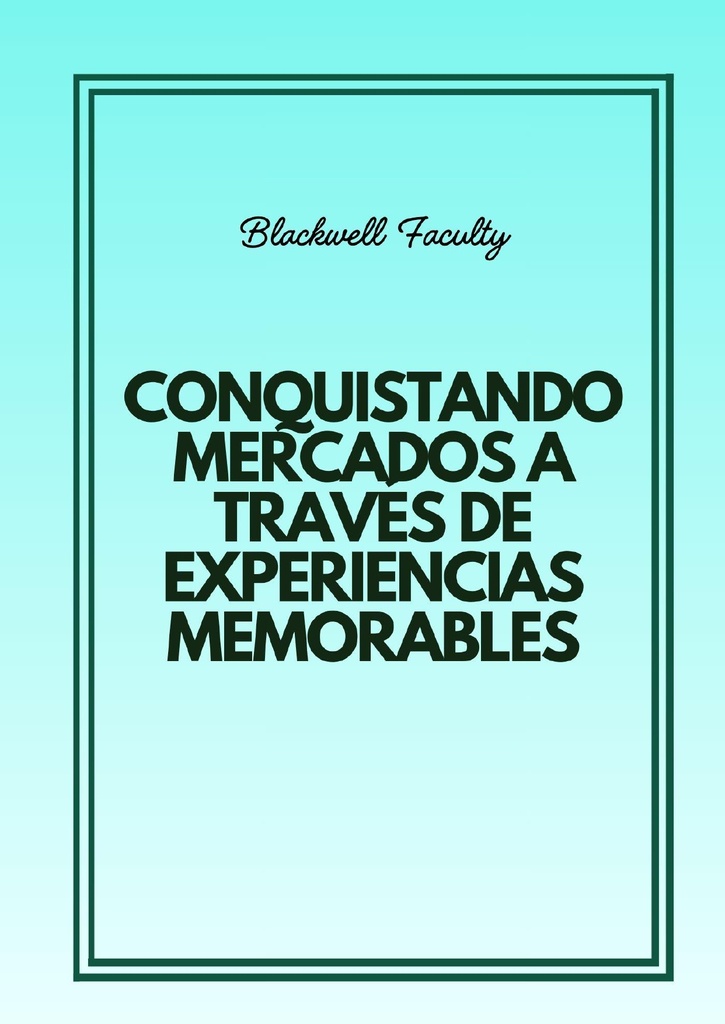 CONQUISTANDO MERCADOS A TRAVÉS DE EXPERIENCIAS MEMORABLES
