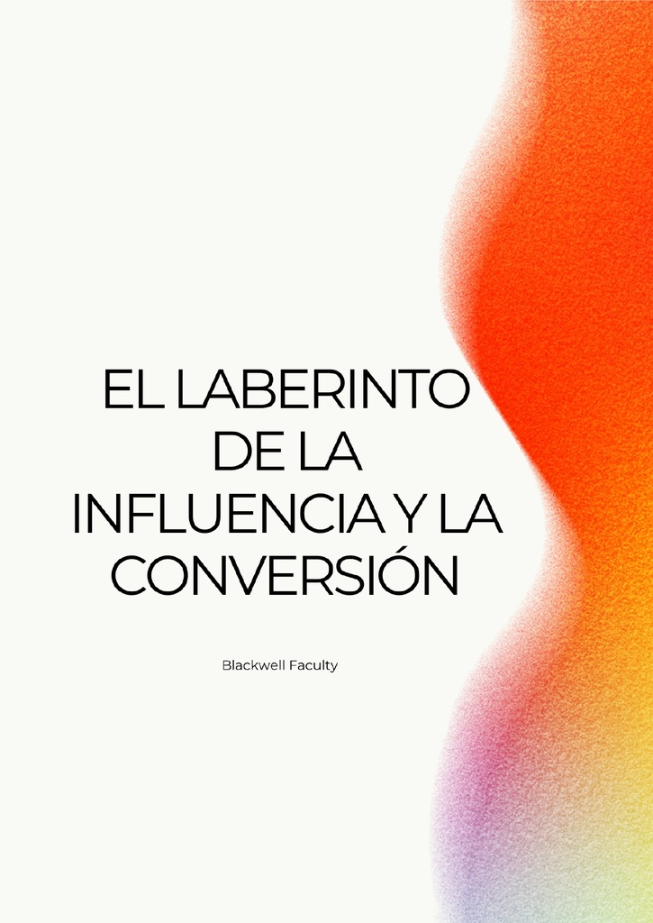EL LABERINTO DE LA INFLUENCIA Y LA CONVERSIÓN