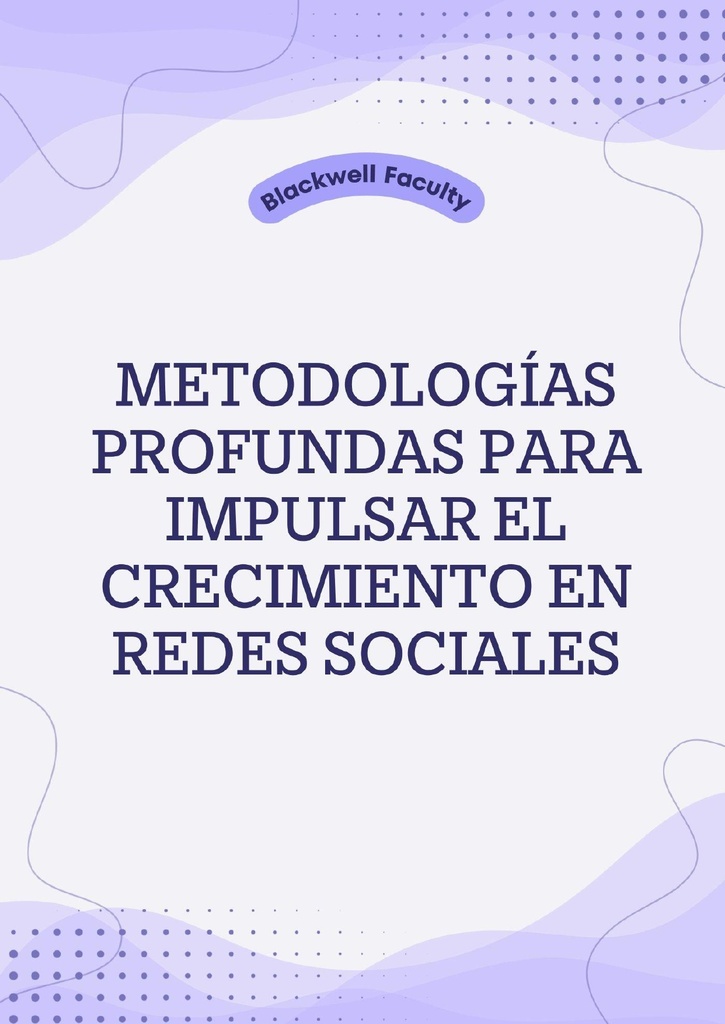 METODOLOGÍAS PROFUNDAS PARA IMPULSAR EL CRECIMIENTO EN REDES SOCIALES